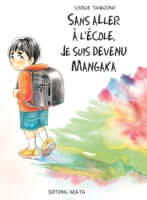 Beau manga sur l'éducation Sans aller à l'école je suis devenu mangaka signé Syoichi Tanazono aux éditions Akata, décrypté par Comixtrip le site BD de référence