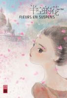 Fleurs en suspens de Yao Wei aux éditions Urban China, décrypté par Comixtrip le site BD de référence