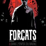 Excellent premier tome de la série Forçats de Pat Perna et Fabien Bedouel aux éditions Les Arènes, décrypté par Comixtrip le site BD de référence