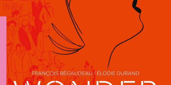 Wonder de François Bégaudeau et Elodie Durand (Delcourt) décrypté par Comixtrip le site BD de référence - Mai 68