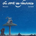 Là où vont les fourmis beau conte signé Frank Le Gall et Michel Plessix (Casterman) décrypté par Comixtrip le site BD de référence