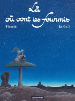 Là où vont les fourmis beau conte signé Frank Le Gall et Michel Plessix (Casterman) décrypté par Comixtrip le site BD de référence