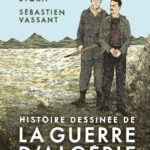 Histoire dessinée de la Guerre d'Algérie de sébastien Vassant et Benjamin Stora (Seuil) décrypté par Comixtrip le site BD de référence