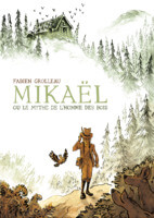 Mikaël ou le mythe de l'homme des bois de Fabien Grolleau (6 pieds sous terre) décrypté par Comixtrip le site BD de référence