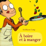 A boire et à manger de Guillaume Long (Gallimard) décrypté par Comxitrip le site BD de référence