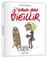 J'veux pas vieillir de Hélène Bruller (Hugo desinge) décrypté par Comxitrip le site BD de référence