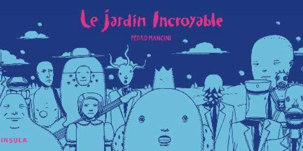 Le jardin incroyable de Pedro Mancini (Insula)