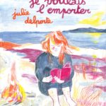 Moi aussi je voulais l'emporter de Julie Delporte (Pow Pow)