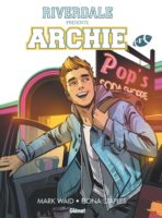 Riverdale présente Archie aux éditions Glénat décrypté sur Comixtrip, le site BD de référence