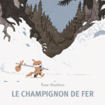 Le champignon de fer de Rune Markhus (La joie de lire)