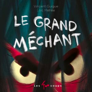 Le grand méchant de Vincent Guigue et Loïc Méhée (Les 400 coups)