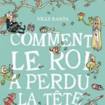 Comment le roi a perdu la tête de Ville Ranta (Editions çà et là)