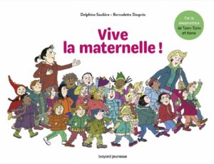 Vive la maternelle ! de Delphine Saulière et Bernadette Després (Bayard Jeunesse)