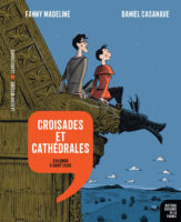A la vie à la mort des Rois maudits à la Guerre de cenCroisades et cathédrales de Daniel Casanave et Fanny Madeline (La découverte / La revue dessinée) Histoire dessinée de la France : A la vie à la mort