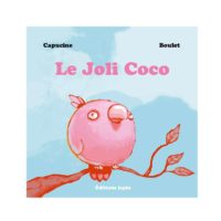 Le joli Coco de Capucine et Boulet (éditions Lapin)
