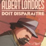 Albert Londres doit disparaître de Frédéric Kinder, Borris et Brice Follet chez Glénat