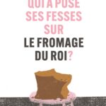 Qui a posé ses fesses sur le fromage du roi ? de Erlend Loe et Kim Hiorthoy (éditions L'agrume)