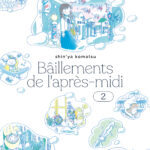 Bâillements de l’après-midi tome 2, de Shin’ya Komatsu (IMHO)