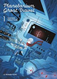 Planetarium Ghost Travel tome 1, de Sakana Sakatsuki (Le renard doré)