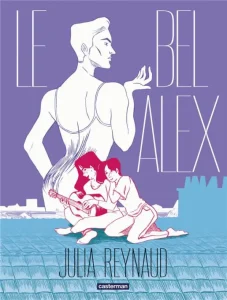 Le Bel Alex - Julia Reynauld - Casterman