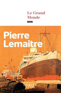 Le Grand Monde - Pierre Lemaitre - Calmann Lévy