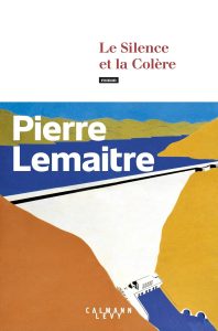 Le Silence et la Colère - Pierre Lemaitre - Calmann Lévy