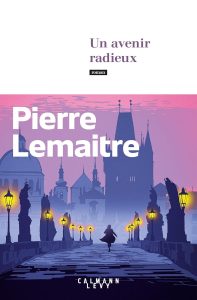 Un Avenir radieux - Pierre Lemaitre - Calmann Lévy
