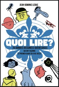 Quoi lire ? 25 bandes dessinées québécoises qui ont façonné le premier quart de XXIᵉ siècle - Jean Dominic Leduc (éditions BDQ)