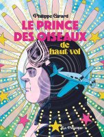 Le prince des oiseaux de haut vol de Philippe Girard (éditions La Pastèque) - Antoine de Saint-Exupéry Le petit prince