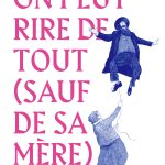 On peut rire de tout (sauf de sa mère) de Constance Lagrange (éditions Dargaud)