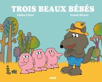 Trois beaux bébés de Céline Claire et Anouk Ricard (éditions 2042, collection 4048) - Trois livres illustrés Jeunesse