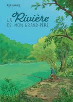 La rivière de mon grand-père de Rémi Farnos (éditions La joie de lire)
