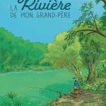 La rivière de mon grand-père de Rémi Farnos (éditions La joie de lire)