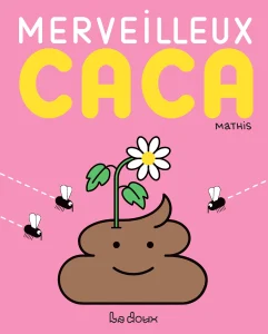 Merveilleux caca de Mathis (éditions La Doux)