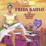 Frida Kahlo, un tramway nommé Diego de Dominique Osuch (éditions Futuropolis)