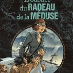 L'oubliée du radeau de la méduse de Gilles Cazaux et Thierry Soufflard (éditions Marabulles)