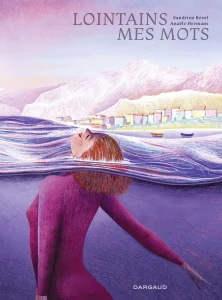 Lointains mes mots - Anaële Hermans et Sandrine Revel - Dargaud