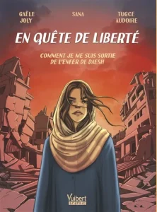 En quête de liberté, Comment je me suis sortie de l’enfer de Daesh - Gaële Joly, Sana et Tugce Audoire - Vuibert Graphic