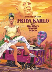 Frida Kahlo - Un tramway nommé Diego - Dominique Osuch - Futuropolis