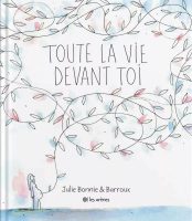 Top des livres jeunesse 2025 - Toute la vie devant toi de Julie Bonnie et Barroux (Les arènes)