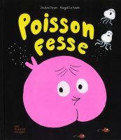 Top des livres jeunesse 2025 - Poisson fesse de Pauline Pinson et Magali le huche (les fourmis rouges)