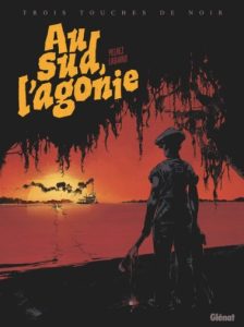 Au Sud, L'agonie - Philippe Pelaez, Hugues Labiano et Jérôme Maffre - Glénat