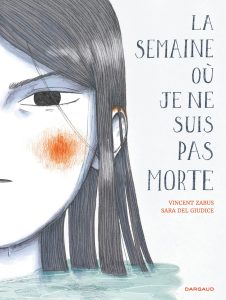 La semaine où je ne suis pas morte de Vincent Zabus et Sara del Giudice (éditions Dargaud)