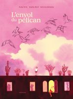 L'envol du pélican de Rudy Ortiz, Sophie Révil et Antonia Bañados (éditions Sarbacane)