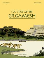 La statue de Gilgamesh de Blaise Guinin et Louis Pelosse (éditions Delcourt)