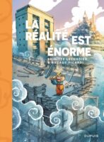 La réalité est énorme de Brigitte Lecordier et Arcady Picardi (Dupuis)