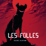 Les folles de Dolores Alcatena (éditions Ilatina)
